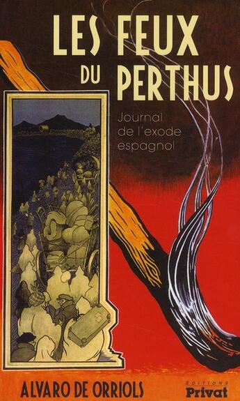 Couverture du livre « Les feux du Perthus ; journal de l'exode espagnole » de Alvaro De Orriols aux éditions Privat