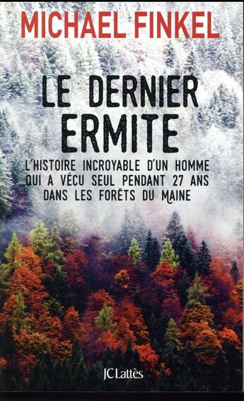 Couverture du livre « Le dernier ermite ; l'histoire incroyable d'un homme qui avécu seul pendant 27 ans dans les forêts du Maine » de Michael Finkel aux éditions Lattes