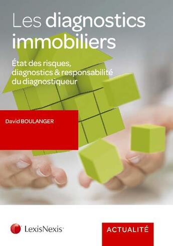 Couverture du livre « Les diagnostics immobiliers ; états des risques, diagnostics et responsabilité du diagnostiqueur » de David Boulanger aux éditions Lexisnexis