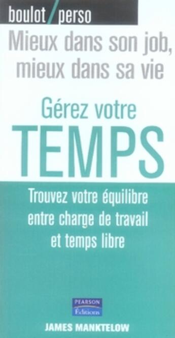 Couverture du livre « Gérez votre temps ; trouvez votre équilibre entre charge de travail et temps libre » de James Manktelow aux éditions Pearson