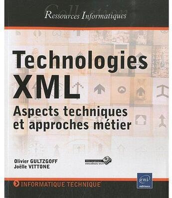 Couverture du livre « Technologies XML ; aspects techniques et approches métier » de Olivier Gultzgoff et Joelle Vittone aux éditions Eni