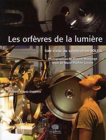 Couverture du livre « Les orfèvres de la lumière ; une visite au Synchotron Soleil » de Marie-Pauline Gacoin et Vincent Moncorge aux éditions Le Pommier