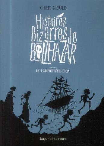 Couverture du livre « Histoires bizarres de Baltazar T.6 ; le labyrinthe d'or » de Chris Mould aux éditions Bayard Jeunesse