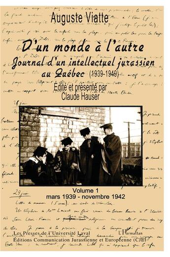 Couverture du livre « D'UN MONDE A L'AUTRE : Journal d'un intellectuel jurassien au Québec (1939-1949) - Volume 1 Mars 1939-novembre 1942 » de Auguste Viatte aux éditions L'harmattan