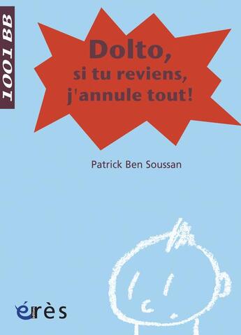 Couverture du livre « Dolto, si tu reviens, j'annule tout ! » de Patrick Ben Soussan aux éditions Eres