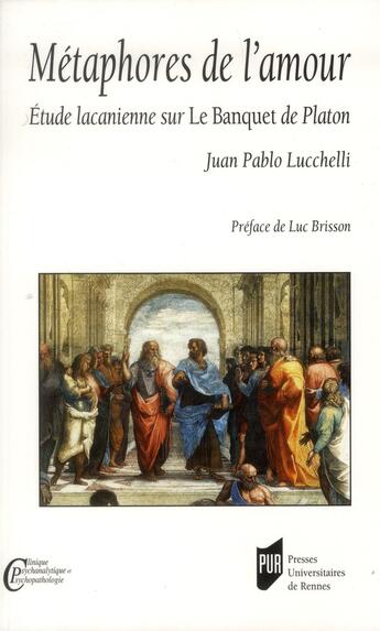 Couverture du livre « Métaphores de l'amour ; étude lacanienne sur Le banquet de Platon » de Juan Pablo Lucchelli aux éditions Pu De Rennes