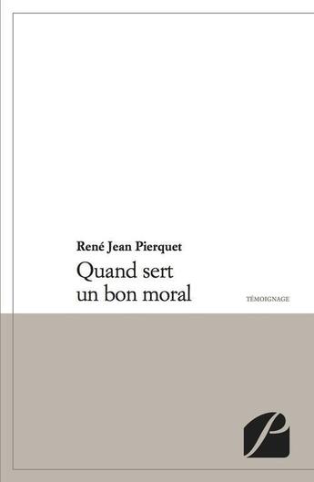 Couverture du livre « Quand sert un bon moral » de Rene Jean Pierquet aux éditions Editions Du Panthéon