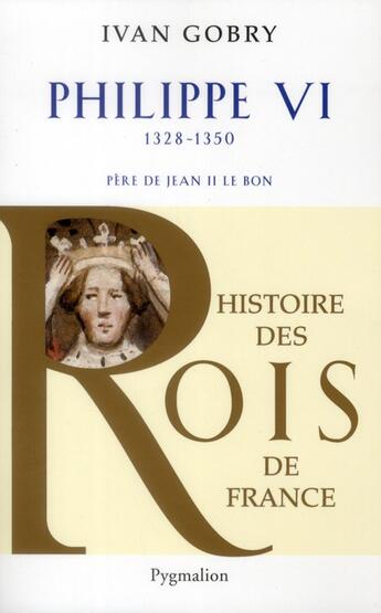 Couverture du livre « Philippe VI (1328-1350) ; Père de Jean II Le Bon » de Ivan Gobry aux éditions Pygmalion