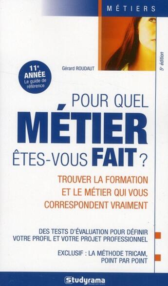 Couverture du livre « Pour quel métier êtes-vous fait ? trouver la formation et le métier qui vous correspondent vraiment (5e édition) » de Gerard Roudaut aux éditions Studyrama