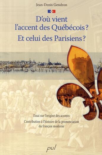 Couverture du livre « D'ou vient l'accent des québécois ? et celui des parisiens ? » de Jean-Denis Gendron aux éditions Presses De L'universite De Laval