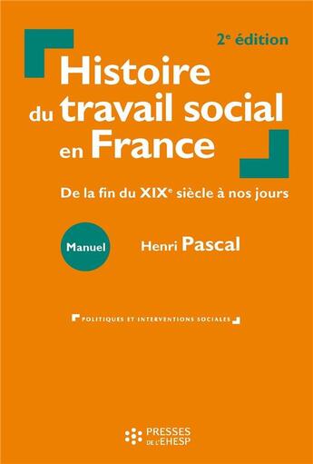 Couverture du livre « Histoire du travail social en France ; de la fin du XIXe siècle à nos jours » de Pascal-Henri Keller aux éditions Ehesp