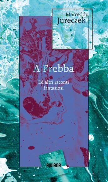 Couverture du livre « A frebba : ed altri raconti fantasiosi » de Jureczek Marceddu aux éditions Albiana