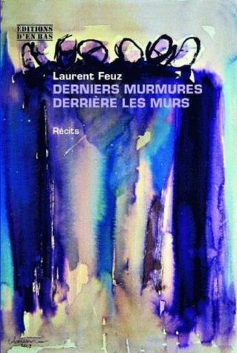 Couverture du livre « Derniers murmures derriere les murs - recits » de Feuz Laurent aux éditions D'en Bas