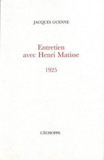 Couverture du livre « Entretien avec Henri Matisse, 1925 » de Jacques Guenne aux éditions L'echoppe