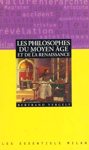 Couverture du livre « La Philosophie De La Renaissance Et Du Moyen Age » de Bertrand Vergely aux éditions Milan