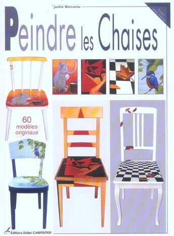 Couverture du livre « Peindre Les Chaises- 60 Modeles Originaux » de Jackie Bienvenu aux éditions Editions Carpentier