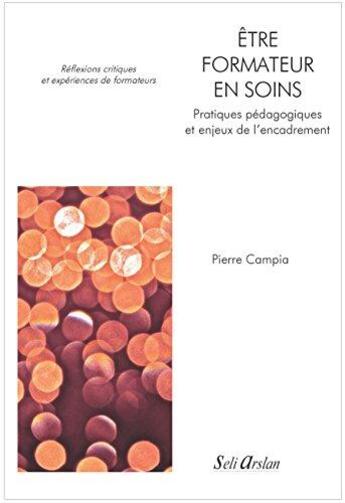 Couverture du livre « Penser la formation des infirmières et des cadres de santé ; pratiques pédagogiques et enjeux de l'encadrement » de Pierre Campia aux éditions Seli Arslan