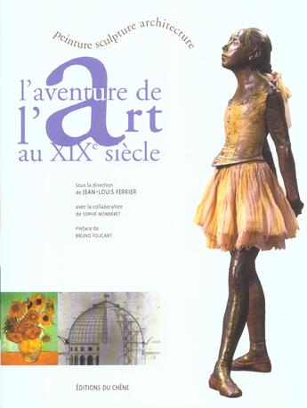 Couverture du livre « L'aventure de l'art au XIX siècle ; peinture, sculpture, architecture » de Jean-Louis Ferrier et Sophie Monneret aux éditions Chene