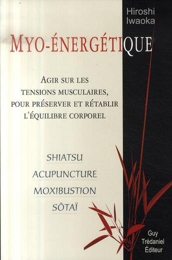 Couverture du livre « Myo-énergétique ; agir sur les tensions musculaires pour préserver et rétablir l'équilibre corporel » de Hiroshi Iwaoka aux éditions Guy Trédaniel