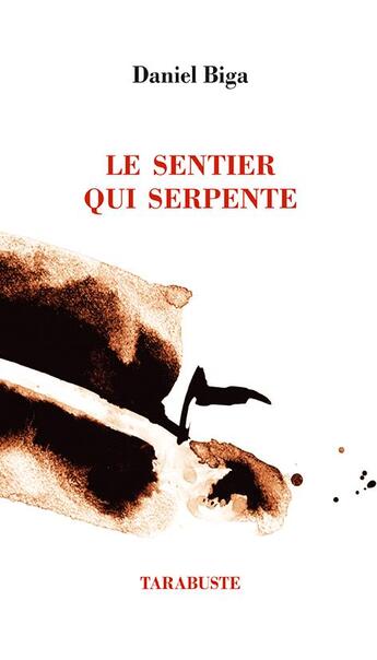 Couverture du livre « Le sentier qui serpente - daniel biga » de Daniel Biga aux éditions Tarabuste