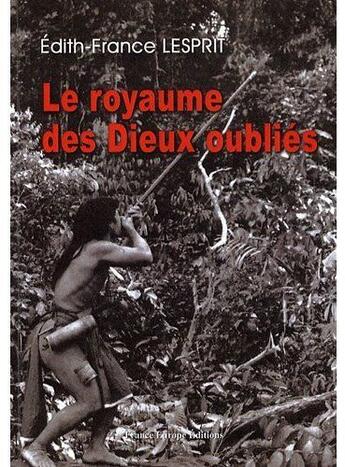 Couverture du livre « Le royaume des dieux oubliés » de Edith-France Lesprit aux éditions France Europe