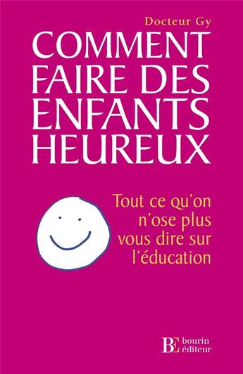 Couverture du livre « Comment faire des enfants heureux ; tout ce qu'on n'ose plus vous dire sur l'éducation » de Docteur Gy aux éditions Les Peregrines