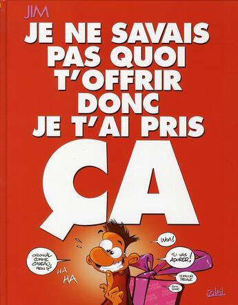 Couverture du livre « Je ne savais pas quoi t'offrir donc je t'ai pris ça » de Jim aux éditions Soleil