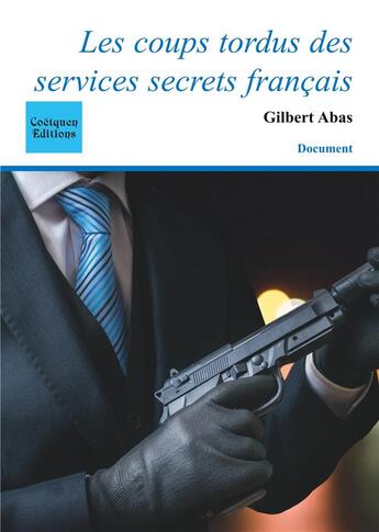 Couverture du livre « Les coups tordus des services secrets français » de Gilbert Abas aux éditions Books On Demand