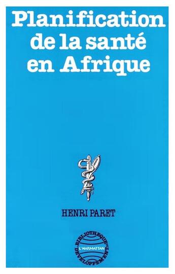 Couverture du livre « Planification de la santé en Afrique » de Henri Paret aux éditions L'harmattan