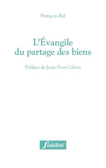 Couverture du livre « L'Evangile du partage des biens » de Francois Balestriere aux éditions Fidelite