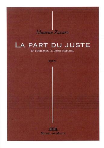 Couverture du livre « La part du juste ; en finir avec le droit nature » de Maurice Zavaro aux éditions Michel De Maule