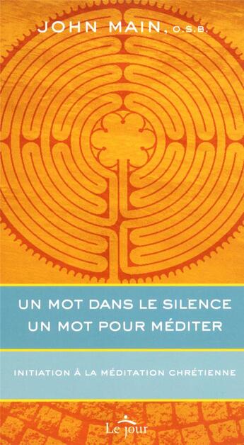 Couverture du livre « Un mot dans le silence, un mot pour méditer ; initiation à la méditation chrétienne » de John Main aux éditions Le Jour