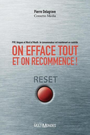 Couverture du livre « On efface tout et on recommence ! PVR, blogues et Word of mouth ; le consommateur est maintenant en contrôle » de Pierre Delagrave aux éditions Multimondes