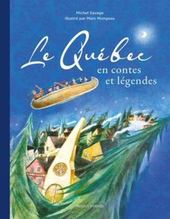 Couverture du livre « Le Québec en contes et légendes : 60 contes du Québec » de Michel Savage et Marc Mongeau aux éditions Modus Vivendi