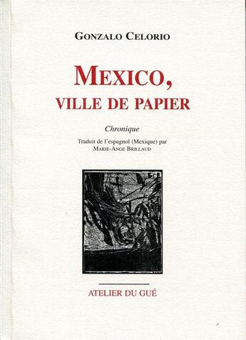 Couverture du livre « Mexico, ville de papier ; chronique » de Gonzalo Celorio aux éditions Atelier Du Gue