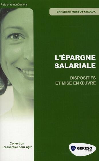 Couverture du livre « L'épargne salariale ; dispositifs et mise en oeuvre » de C Massot-Cazaux aux éditions Gereso