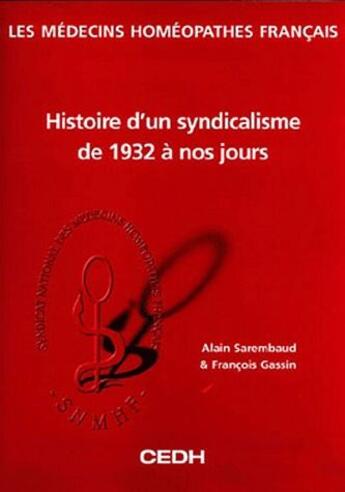 Couverture du livre « Les médecins homéopathes francais ; histoire d'un syndicalisme de 1932 à nos jours » de Alain Sarembaud et Francois Gassin aux éditions Cedh