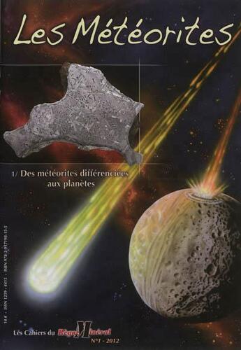 Couverture du livre « Les cahiers du règne minéral n°1 ; les météorites, des météorites différenciées aux planètes » de Albert Jambon et Brigitte Zanda aux éditions Editions Du Piat