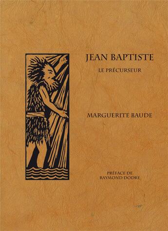 Couverture du livre « Jean-Baptiste ; le précurseur » de Marguerite Baude aux éditions Passiflores