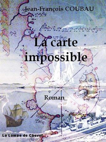 Couverture du livre « La carte impossible » de Jean-François Coubau aux éditions La Lampe De Chevet