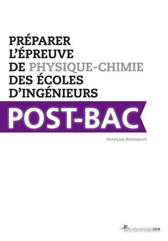 Couverture du livre « Préparer l'épreuve de physique-chimie des écoles d'ingénieurs post-bac ; FESIC, Avenir, Geipi-Polytech » de Francois Rousselot aux éditions Aux-concours.com