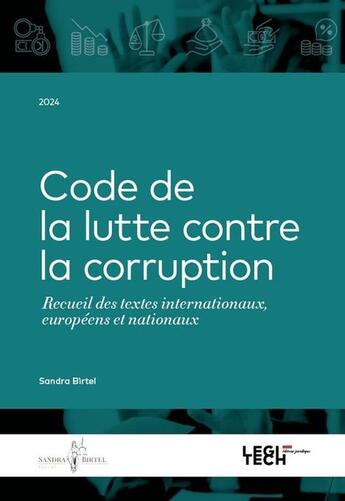 Couverture du livre « Code de la lutte contre la corruption : Recueil de textes internationaux, européens et nationaux » de Sandra Birtel aux éditions Legitech