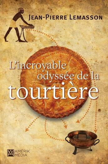 Couverture du livre « L'incroyable odyssée de la tourtière » de Jean-Pierre Lemasson aux éditions Amerik Media