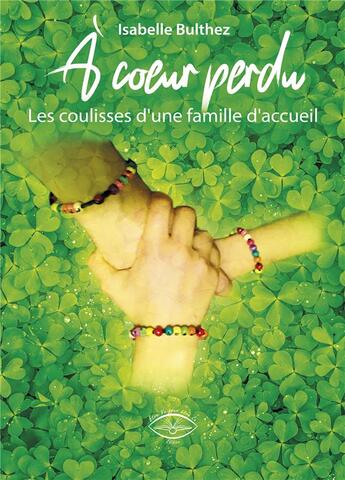 Couverture du livre « A coeur perdu - les coulisses d'une famille d'accueil » de Bulthez Isabelle aux éditions Etre Vu Pour Etre Lu