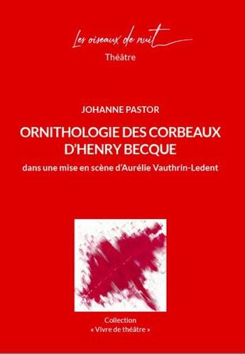 Couverture du livre « Ornithologie des corbeaux d'Henry Becque, dans une mise en scène d'Aurélie Vauthrin-Ledent » de Johanne Pastor aux éditions Les Oiseaux De Nuit