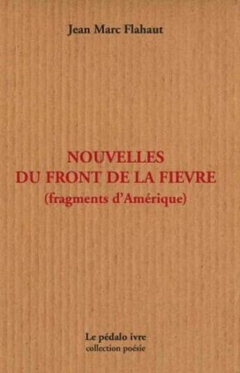 Couverture du livre « Nouvelles du front de la fievre (fragments d'amerique) » de Jean-Marc Flahaut aux éditions Pedalo Ivre