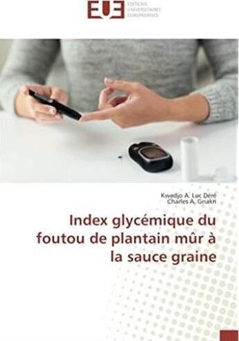 Couverture du livre « Index glycémique du foutou de plantain mûr à la sauce graine » de Kwadjo A. Luc Dere aux éditions Editions Universitaires Europeennes