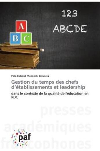 Couverture du livre « Gestion du temps des chefs d'etablissements et leadership : dans le contexte de la qualité de l'éducation en RDC » de Bendela aux éditions Presses Academiques Francophones