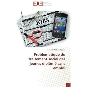 Couverture du livre « Problematique du traitement social des jeunes diplome sans emploi » de Kpatou B M. aux éditions Editions Universitaires Europeennes