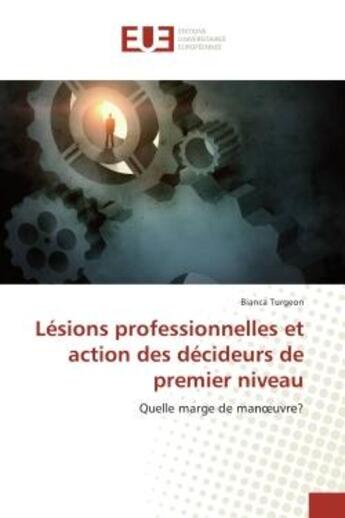 Couverture du livre « Lesions professionnelles et action des decideurs de premier niveau : Quelle marge de manoeuvre? » de Bianca Turgeon aux éditions Editions Universitaires Europeennes